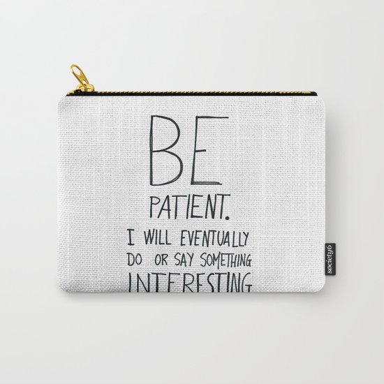Be patient. Carry-All Pouch