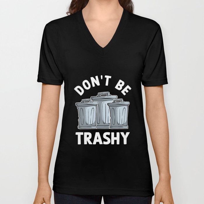 Don't Be Trashy V Neck T Shirt