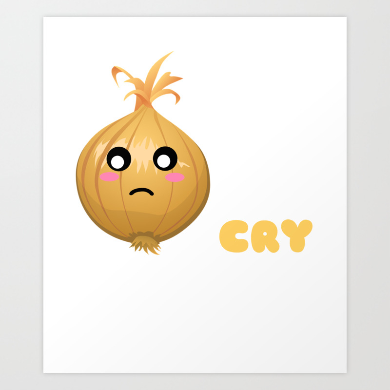 I Didn't Mean To Cry Funny Onion Pun Art Print by DogBoo | Society6