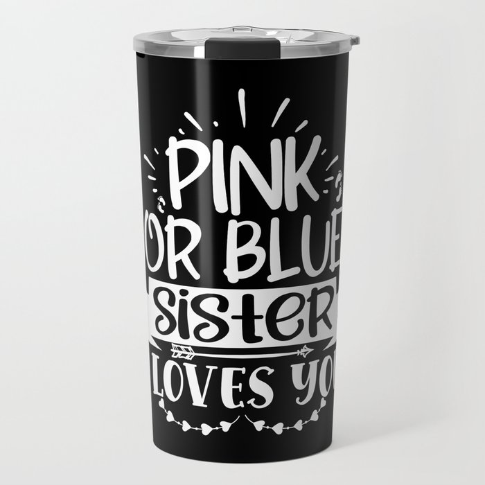 Pink Or Blue Sister Loves You Travel Mug