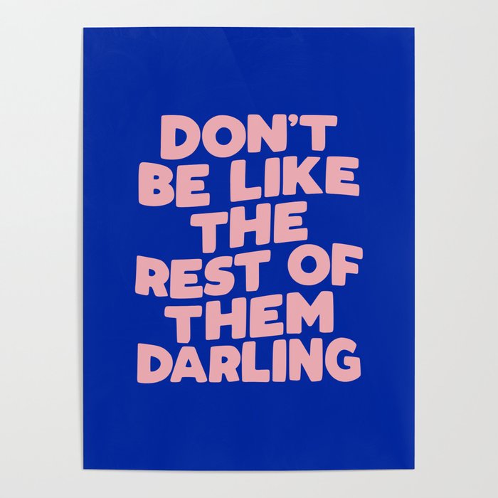 Don T Be Like The Rest Of Them Darling übersetzung Don't Be Like the Rest of Them Darling Poster by The Motivated Type