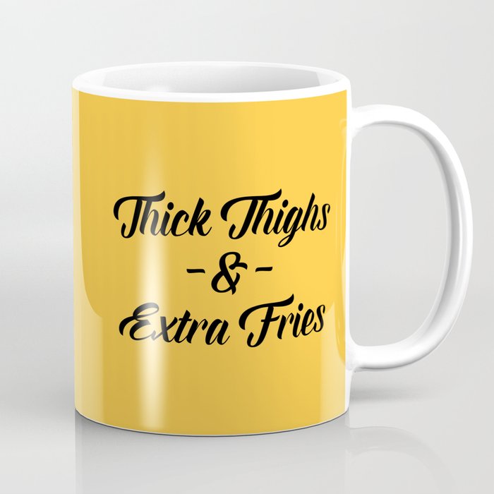 Thick Thighs & Extra Fries (Yellow) Funny Sarcastic Quote Coffee Mug
