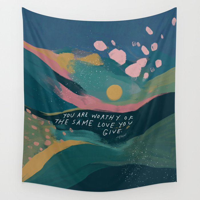 "You Are Worthy Of The Same Love You Give." Wall Tapestry