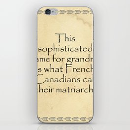 This sophisticated name for grandma is what French Canadians call their matriarch. Quotes Home iPhone Skin