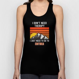 I Don't Need Therapy, I Just Need To Eritrea Unisex Tank Top