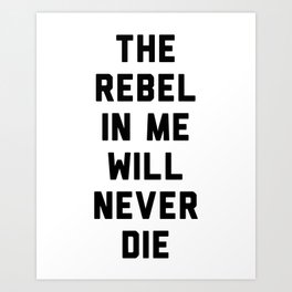 The rebel in me will never die Art Print
