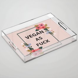 Vegan As Fuck, Pretty Funny Quote Acrylic Tray