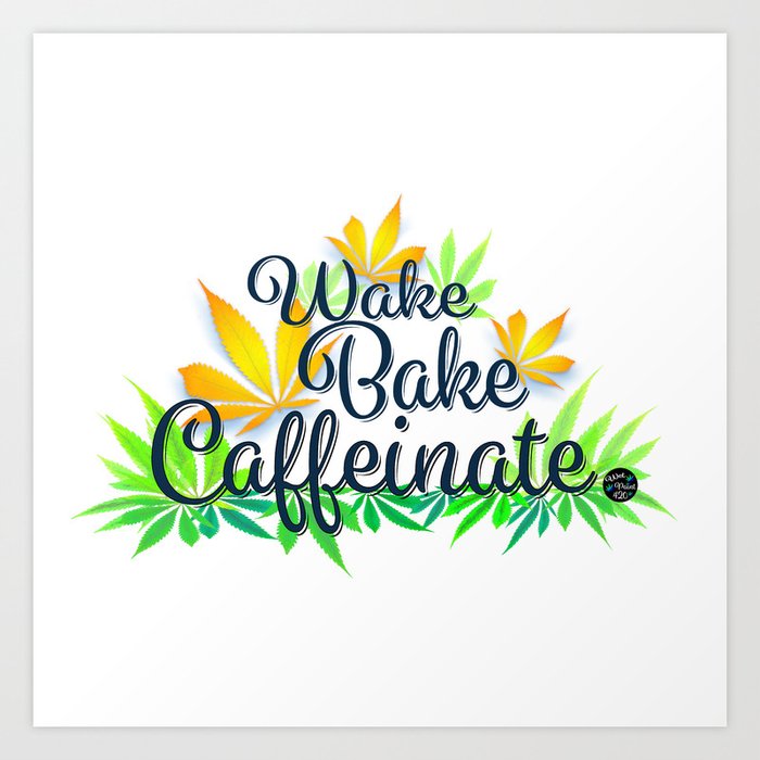 Wake Bake Caffeinate Art Print