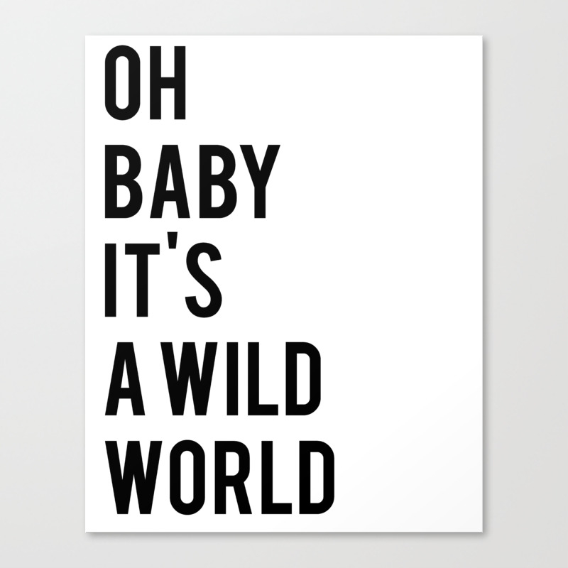 Oh Baby Its A Wild World Poster All Sizes Modern Wall Art Black White Print Canvas Print By Nikolajovanovic Society6