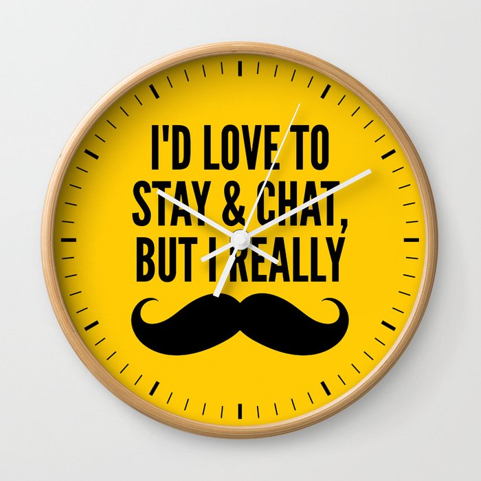 I'd Love to Stay and Chat, But I Really Mustache Must Dash (Yellow) Wall Clock