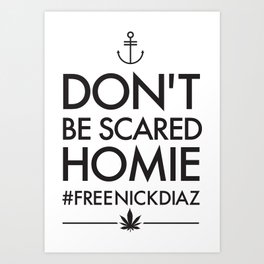 Don't be Scared Homie - #FREENICKDIAZ  T-Shirt Art Print