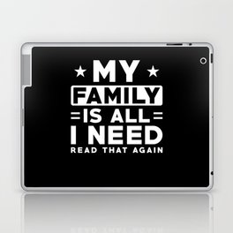 My Family is all I need Read that again Laptop Skin