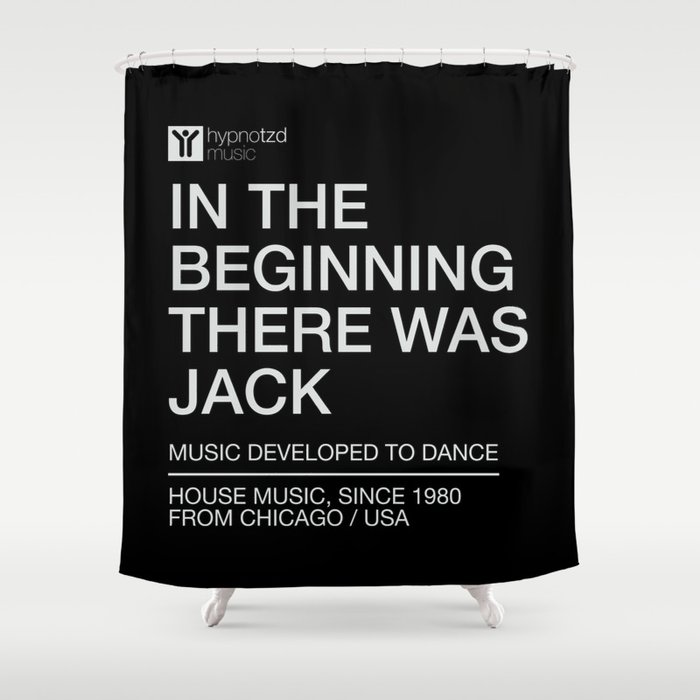 In the beginning there was Jack, the house music anthem Shower Curtain