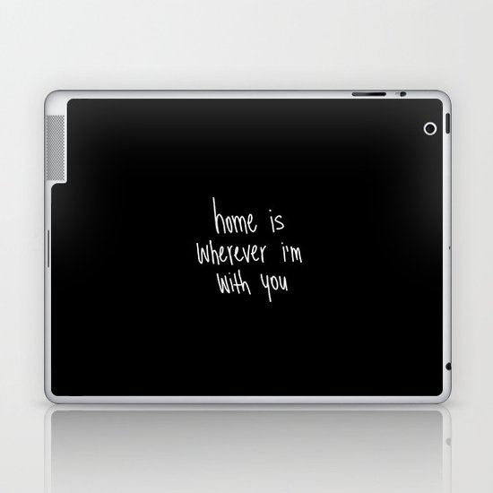 Home Is Wherever I'm With You Laptop & iPad Skin