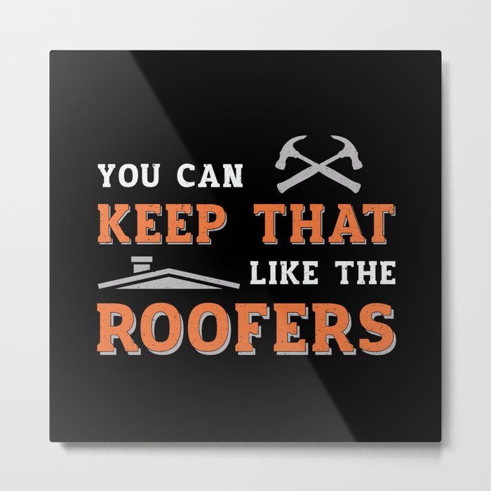 Roofer You Can Keep Dad Roof Roofers Construction Metal Print