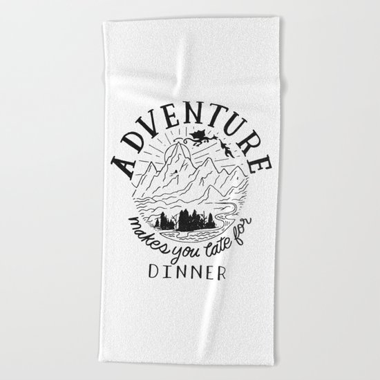 adventure makes you late for dinner Beach Towel