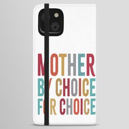 Mother By Choice For Choice iPhone Wallet Case
