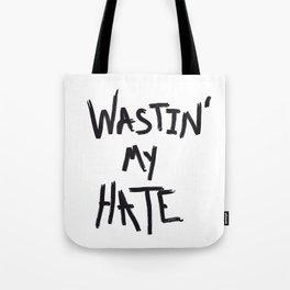 Wastin' my Hate  Tote Bag