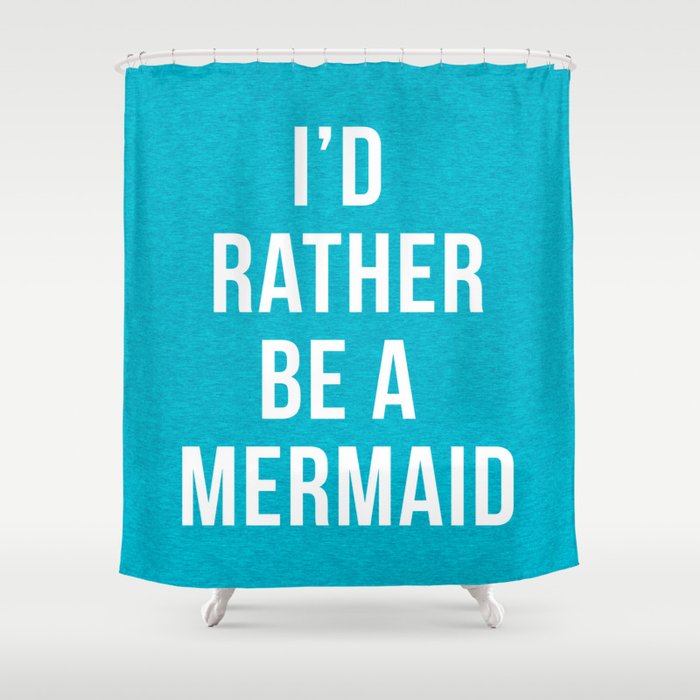 Rather Be A Mermaid Funny Quote Shower Curtain