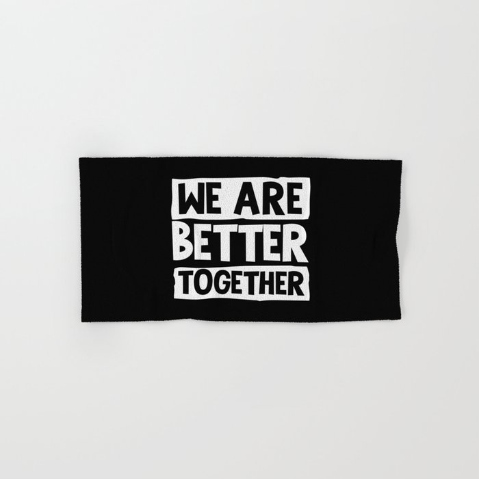 We Are Better Together Hand & Bath Towel