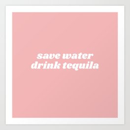 save water drink tequila Art Print
