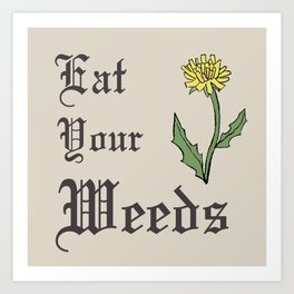 Eat Your Weeds Art Print