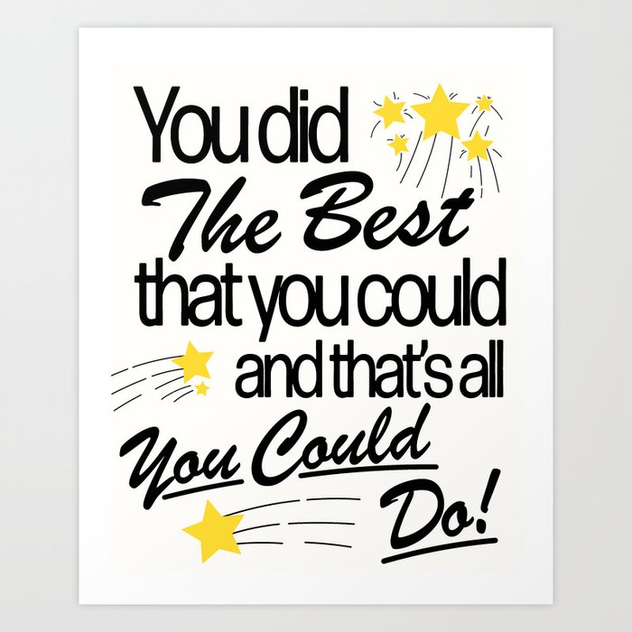The Best You Could Art Print