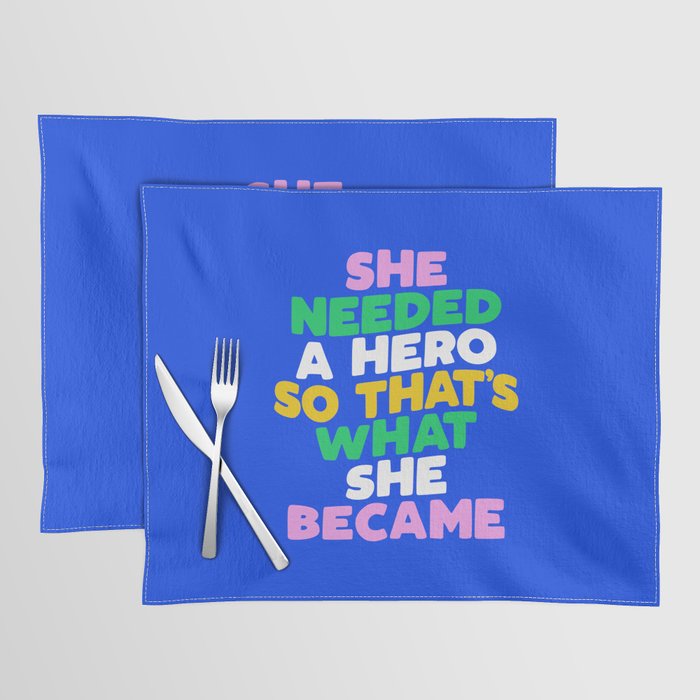 She Needed a Hero So Thats What She Became Placemat