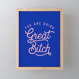 You Are Doing Great Bitch Framed Mini Art Print