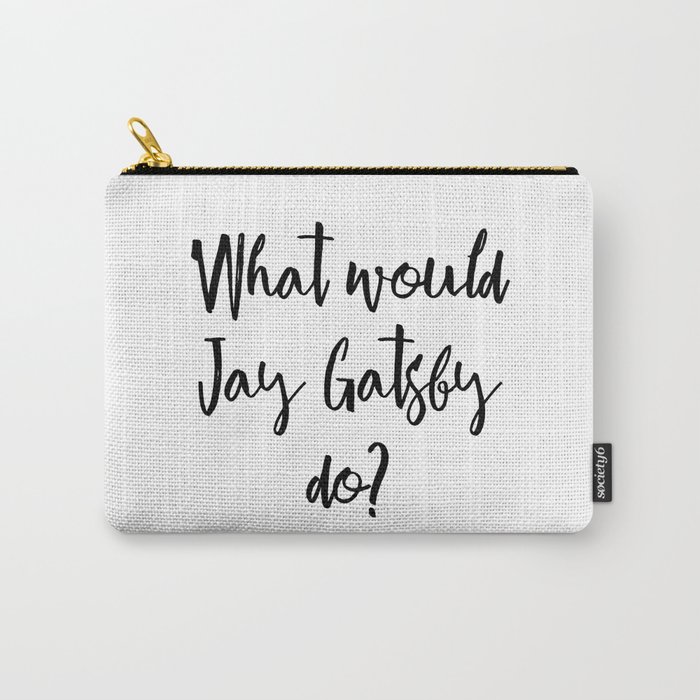 What would Jay Gatsby do? Carry-All Pouch