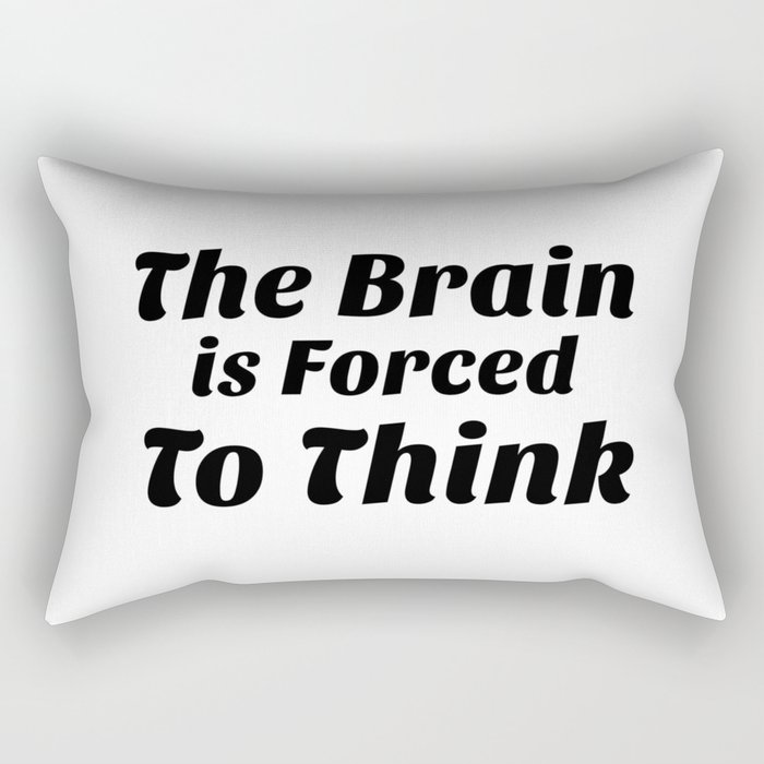 The Brain Forced To Think Rectangular Pillow