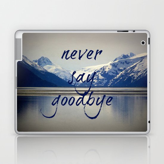 never say goodbye Laptop & iPad Skin