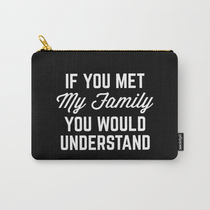 If You Met My Family Funny Quote Carry-All Pouch