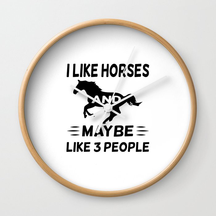 I Like My Horses and Maybe Like 3 People Wall Clock