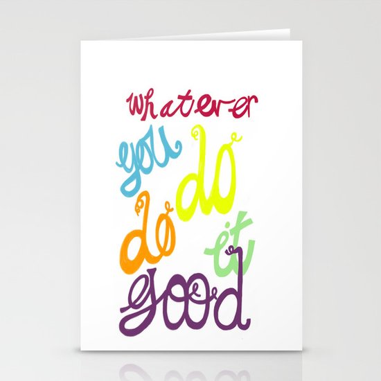 WHATEVER YOU DO DO IT GOOD Stationery Cards