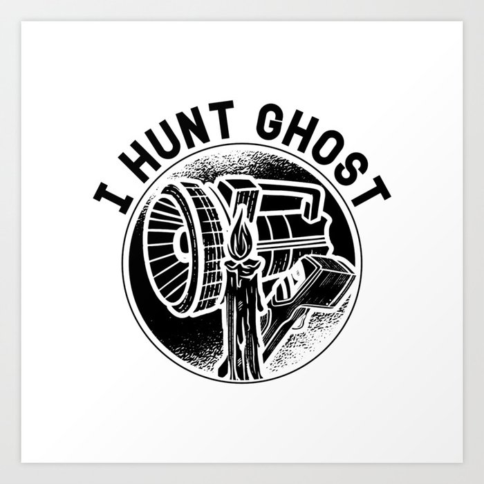I Hunt Ghost Paranormal Ghost Hunting Ghost Hunter Art Print