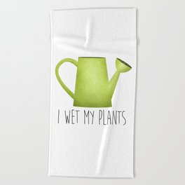 I Wet My Plants Beach Towel