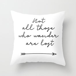 Not All Those Who Wander Are Lost Throw Pillow