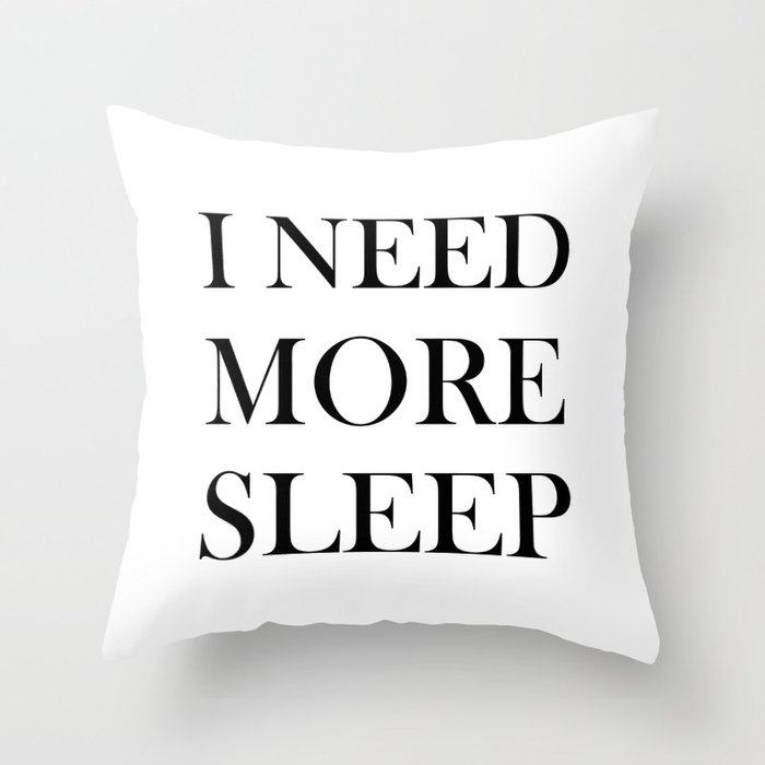 I Need More Sleep Throw Pillow By Saraeshak Society6