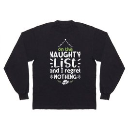 On The Naughty List And I Regret Nothing Long Sleeve T-shirt