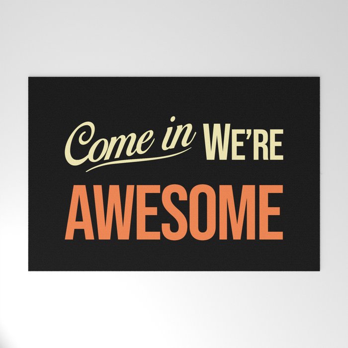 Come in we are awesome Welcome Mat