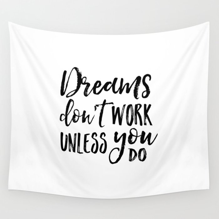 Dreams Don T Work Unless You Do Motivational Quote Inspirational Quote Children Quote Kids Gift Nurs Wall Tapestry By Aleksmorin Society6