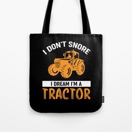 I Don't Snore I Dream I'm a Tractor Tote Bag