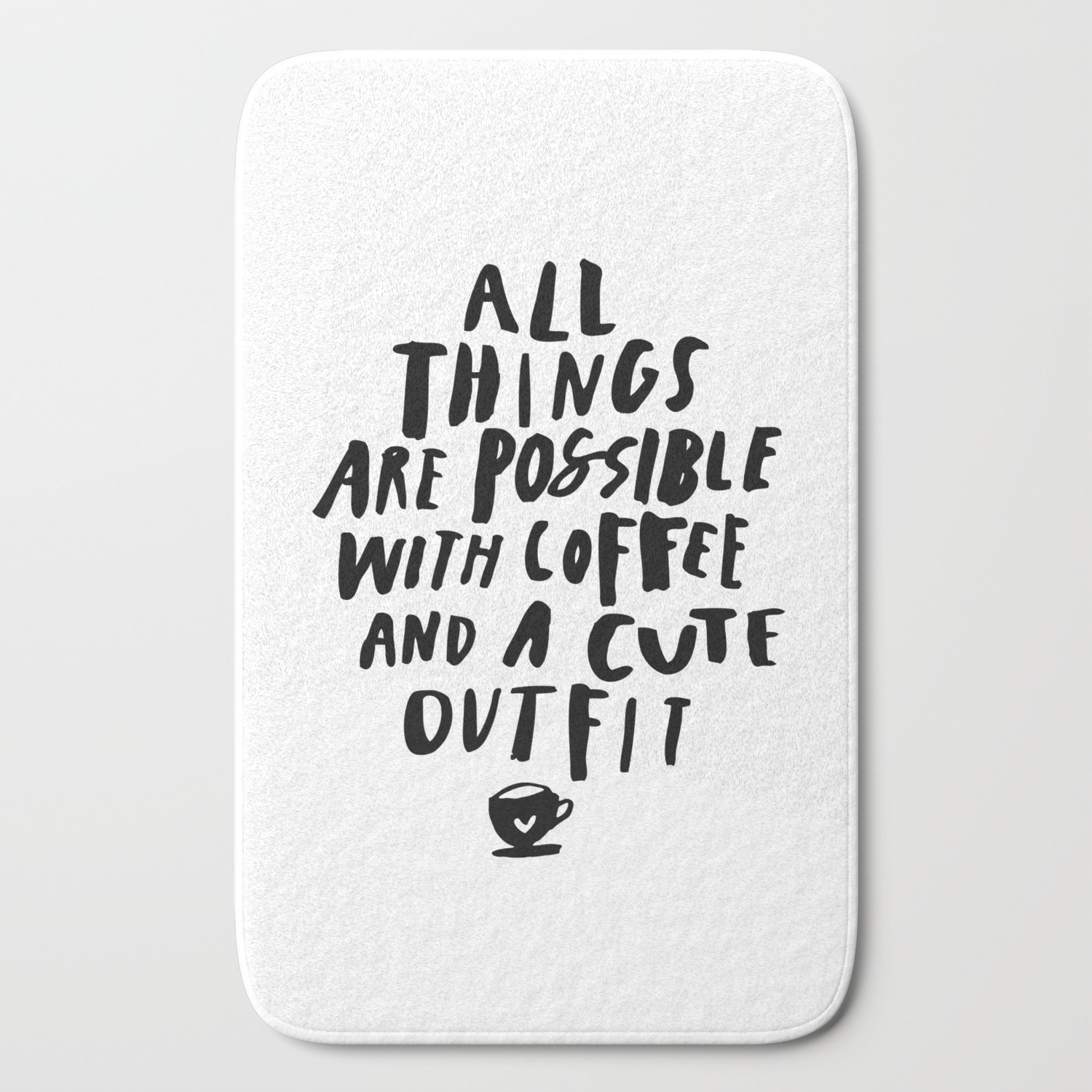 All Things Are Possible With Coffee And A Cute Outfit Black White