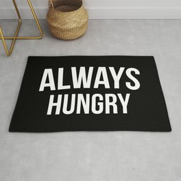 Always Hungry Funny Quote Area & Throw Rug