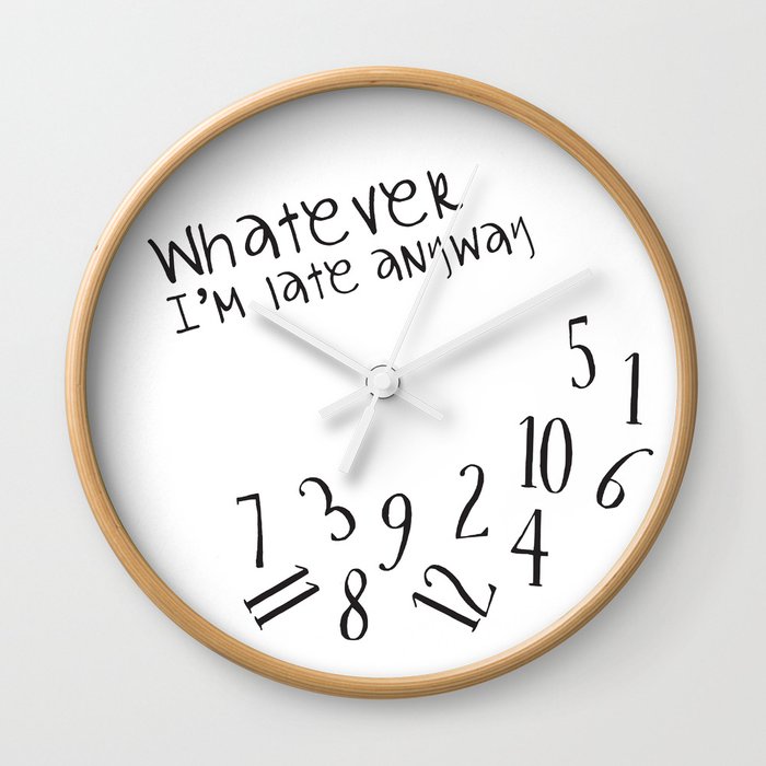 Whatever I'm late anyway Wall Clock