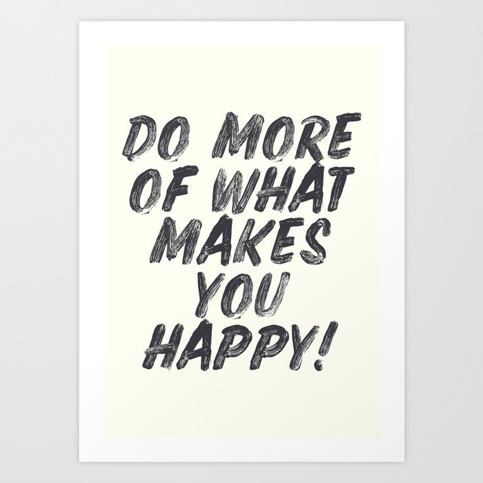 Do More Of What Makes You Happy Handwritten Positive Vibes Inspirational Motivational Quote Art Print By Stefanoreves Society6