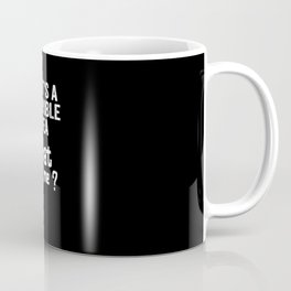 That's A Horrible Idea, What Time? The Idea is Terrible. Coffee Mug