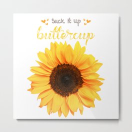 Suck It Up, Buttercup! Metal Print | Farmhousedecor, Snarky, Fall, Buttercup, Countrygraphics, Sassy, Cheerful, Sunny, Suckitup, Summer 
