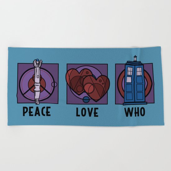 Peace, Love, Who Beach Towel
